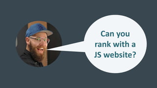Can you
rank with a
JS website?
 