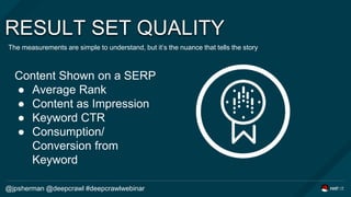 RESULT SET QUALITY
The measurements are simple to understand, but it’s the nuance that tells the story
@jpsherman @deepcra...