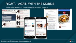 RIGHT... AGAIN WITH THE MOBILE.
Understand Where Your Customers Primarily Interact With You.
@jpsherman @deepcrawl #deepcr...