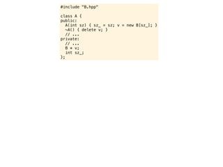 #include "B.hpp"

class A {
public:
   A(int sz) { sz_ = sz; v = new B[sz_]; }
   ~A() { delete v; }
   // ...
private:
   // ...
   B * v;
   int sz_;
};
 