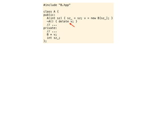 #include "B.hpp"

class A {
public:
   A(int sz) { sz_ = sz; v = new B[sz_]; }
   ~A() { delete v; }
   // ...
private:
   // ...
   B * v;
   int sz_;
};
 