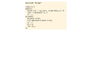 #include "B.hpp"

class A {
public:
   A(int sz) : sz_(sz), v(new B[sz_]) {}
   ~A() { delete[] v; }
   // ...
private:
   A(const A &);
   A & operator=(const A &);
   // ...
   B * v;
   int sz_;
};
 