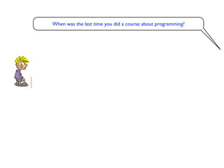 When was the last time you did a course about programming?
 