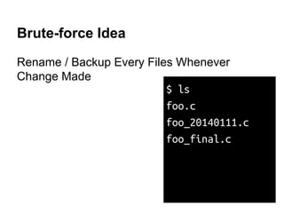 Why VCS?
Usual Life Of File
FileB ver 2FileA ver 1
 