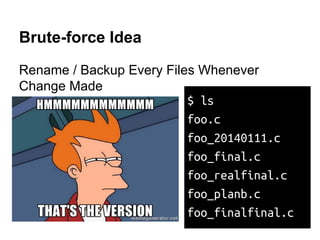 We Need Version Control System
VCS Would...
Record Every Changes Safely, Efficiently
 