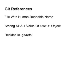 Version Control Using tree Object
$ echo “bart” > son
$ git update-index --add son
$ git write-tree
661e6ad514a7f05c46c2931280cb78a339d34ee2
$ git cat-file -p 661e6
040000 tree 85ab72cf1946dc56392718a1aafb3c6f66c02072 pets
100644 blob e00ddae83bdab443f4267426623aa34636c935f2 son
$
 