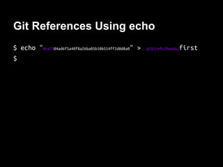 Version Control Using tree Object
$ echo “bart” > son
$ git update-index --add son
$ git write-tree
661e6ad514a7f05c46c2931280cb78a339d34ee2
$ git cat-file -p 661e6
040000 tree 85ab72cf1946dc56392718a1aafb3c6f66c02072 pets
100644 blob e00ddae83bdab443f4267426623aa34636c935f2 son
$ git cat-file -p e00dd
bart
$
 