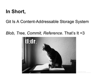 Git: The Information Manager From Hell
$ git log e83c516
commit e83c5163316f89bfbde7d9ab23ca2e25604af290
Author: Linus Torvalds <torvalds@ppc970.osdl.org>
Date: Thu Apr 7 15:13:13 2005 -0700
Initial revision of "git", the information manager from hell
http://www.youblob.com/sites/default/files/styles/large/public/field/image/frontlego1.png?itok=XA5CXt84
 