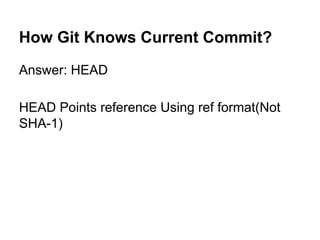 Internal Data Structure
That’s Why People Says, “A Commit is a
snapshot”
tree
blob tree
blob
tree
blob
commit commit
tree
parent
tree
85ab7
pets
8e1e2
son
85ab7
pets
6a1f9
cat
e00dd
son
 