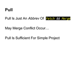 Internal Data Structure
tree
blob tree
blob
tree
blob
commit commit
tree
parent
tree
refs/heads/
master
refs/heads/
first
85ab7
pets
8e1e2
son
85ab7
pets
e00dd
son
6a1f9
cat
 