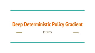 Deep Deterministic Policy Gradient
DDPG
 