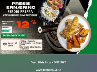 WWW.TRENOGMAT.NO
Deep Dish Pizza - ONE SIZE
 