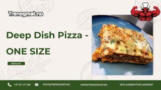 Deep Dish Pizza -
ONE SIZE
 