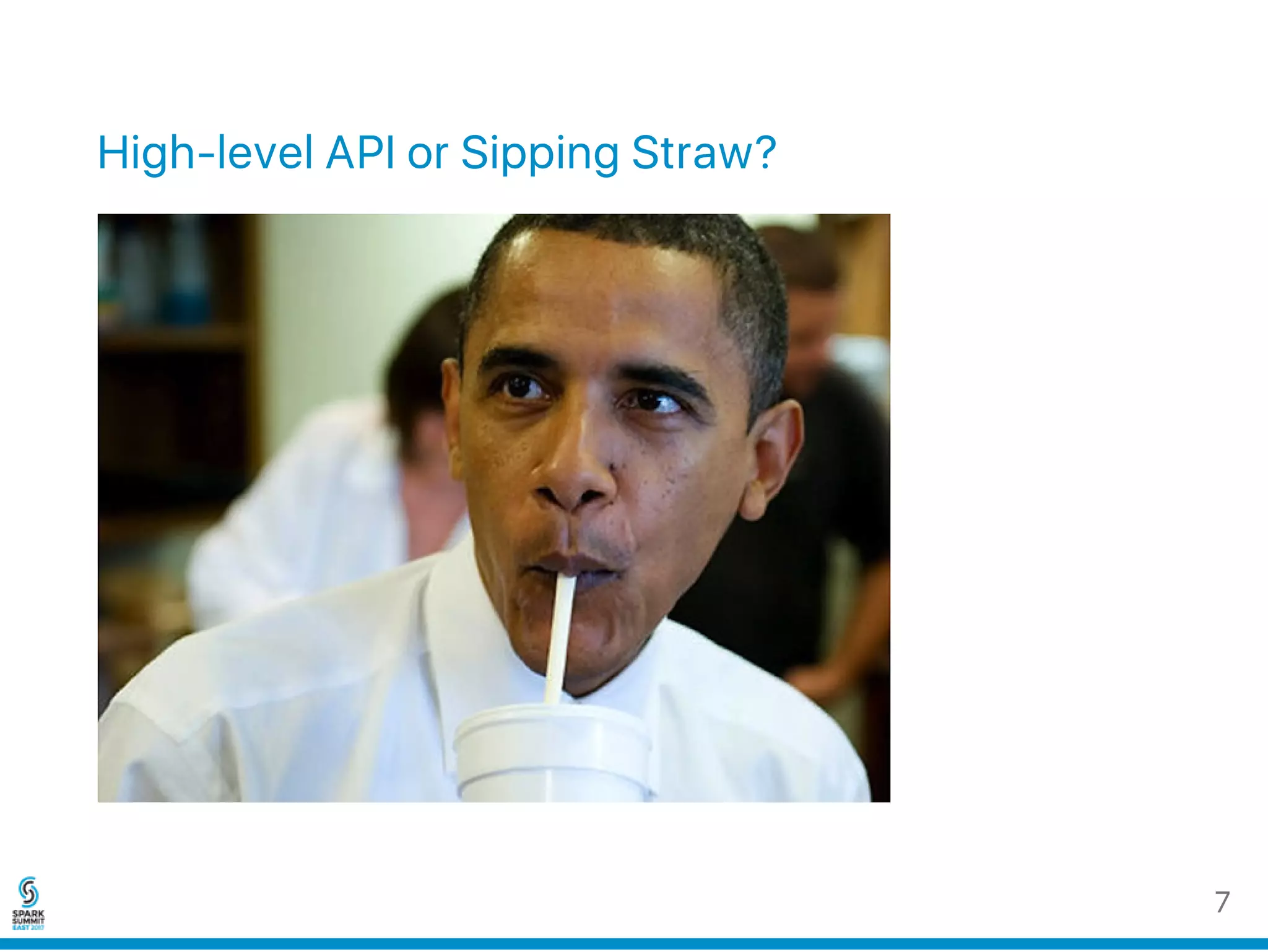 High‑level API or Sipping Straw?
7
 