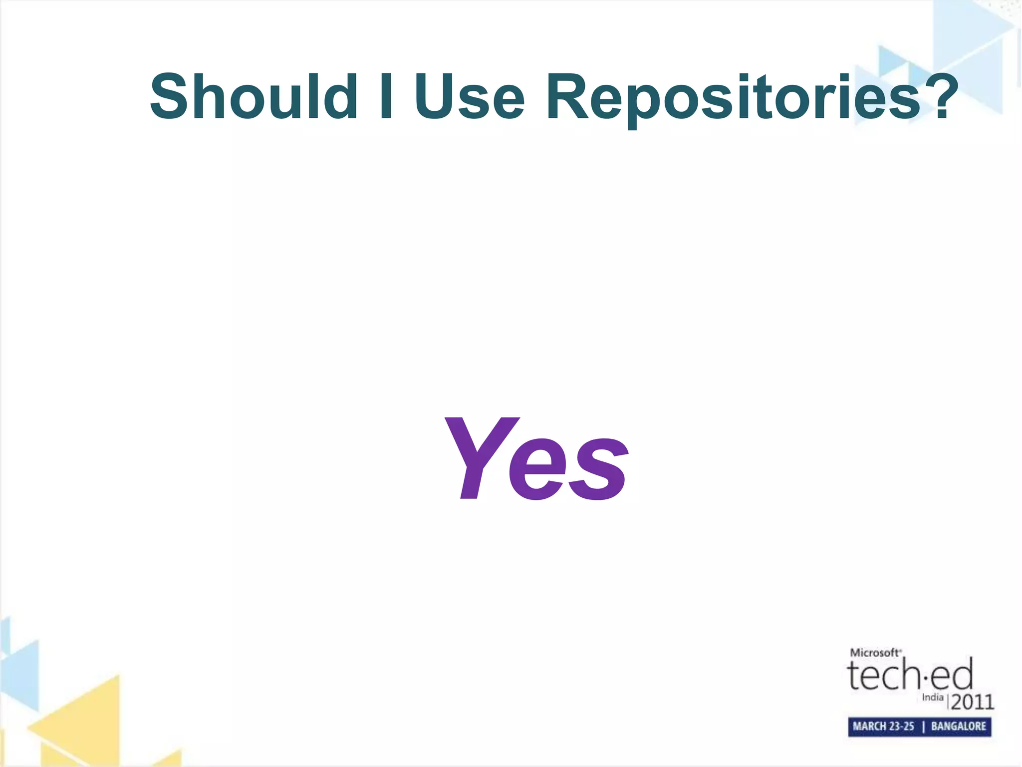 Should I Use Repositories?Yes