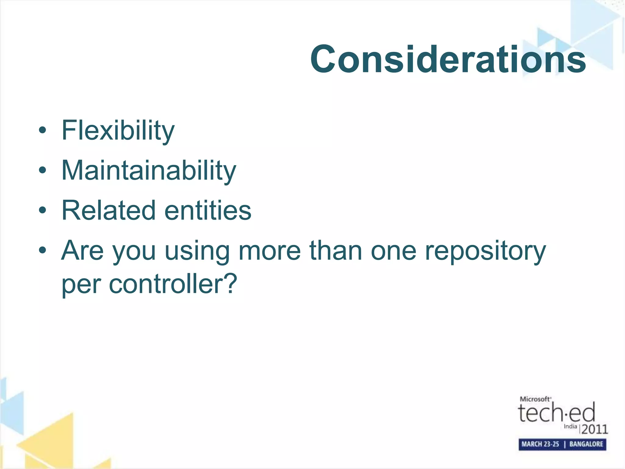 ConsiderationsFlexibilityMaintainabilityRelated entitiesAre you using more than one repository per controller?