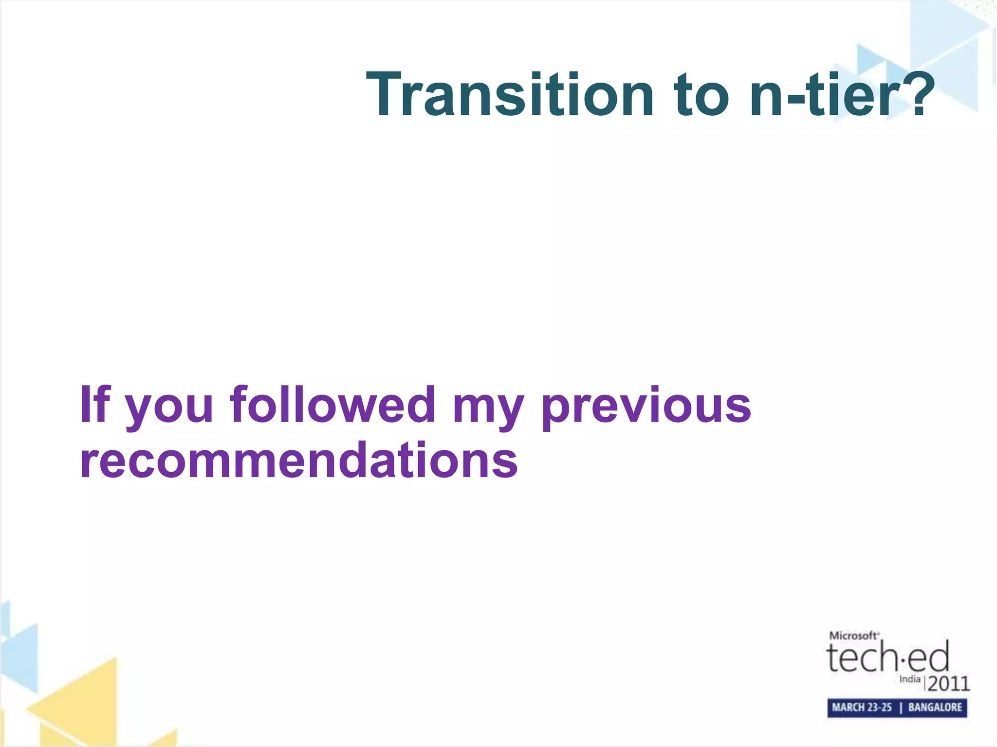 Transition to n-tier?If you followed my previous recommendations