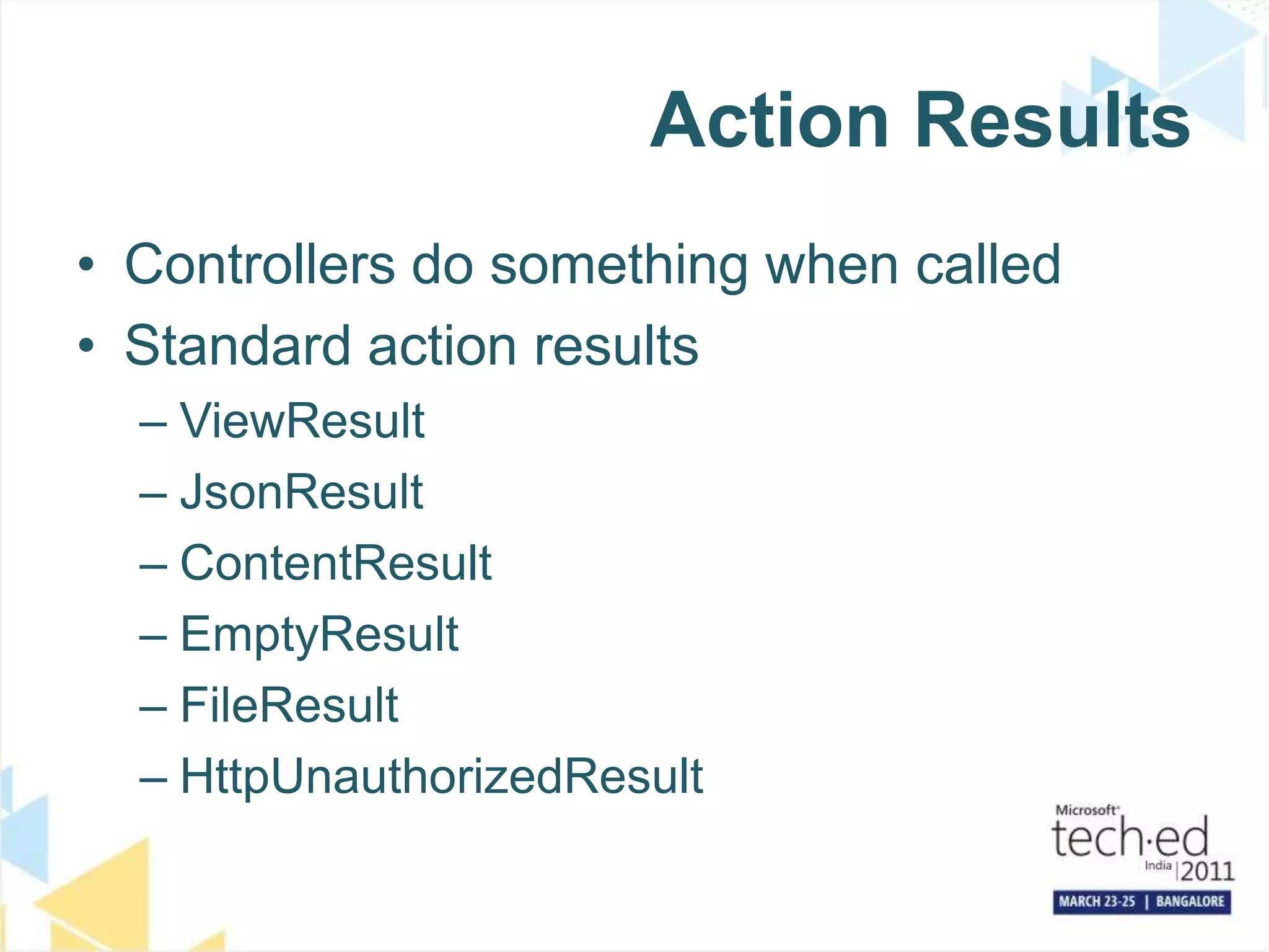 Action ResultsControllers do something when calledStandard action resultsViewResultJsonResultContentResultEmptyResultFileResultHttpUnauthorizedResult