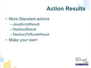 Action ResultsMore Standard actionsJavaScriptResultRedirectResultRedirectToRouteResultMake your own!