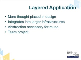 Layered ApplicationMore thought placed in designIntegrates into larger infrastructuresAbstraction necessary for reuseTeam project