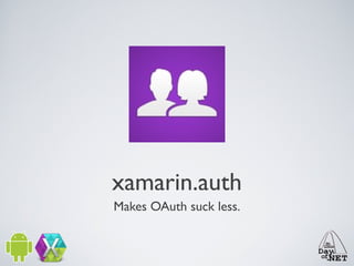 xamarin.auth
Makes OAuth suck less.

 