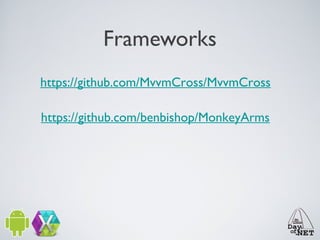 Frameworks
https://github.com/MvvmCross/MvvmCross
https://github.com/benbishop/MonkeyArms

 