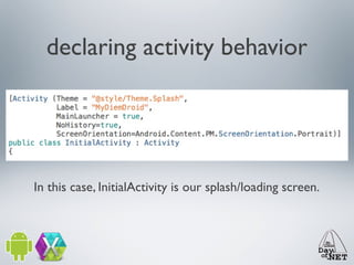 declaring activity behavior

In this case, InitialActivity is our splash/loading screen.

 