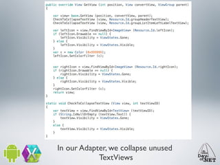 In our Adapter, we collapse unused
TextViews

 