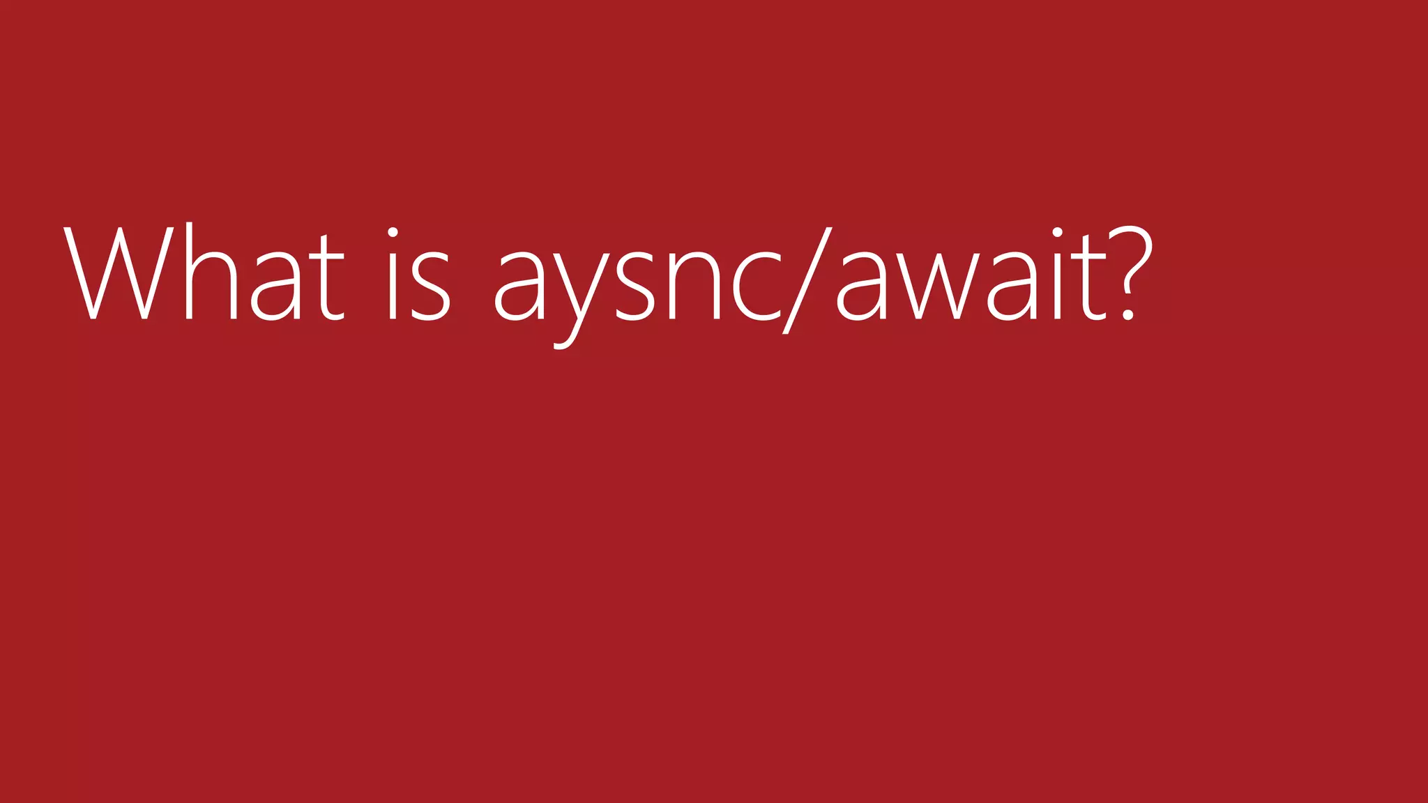 What is aysnc/await?
 