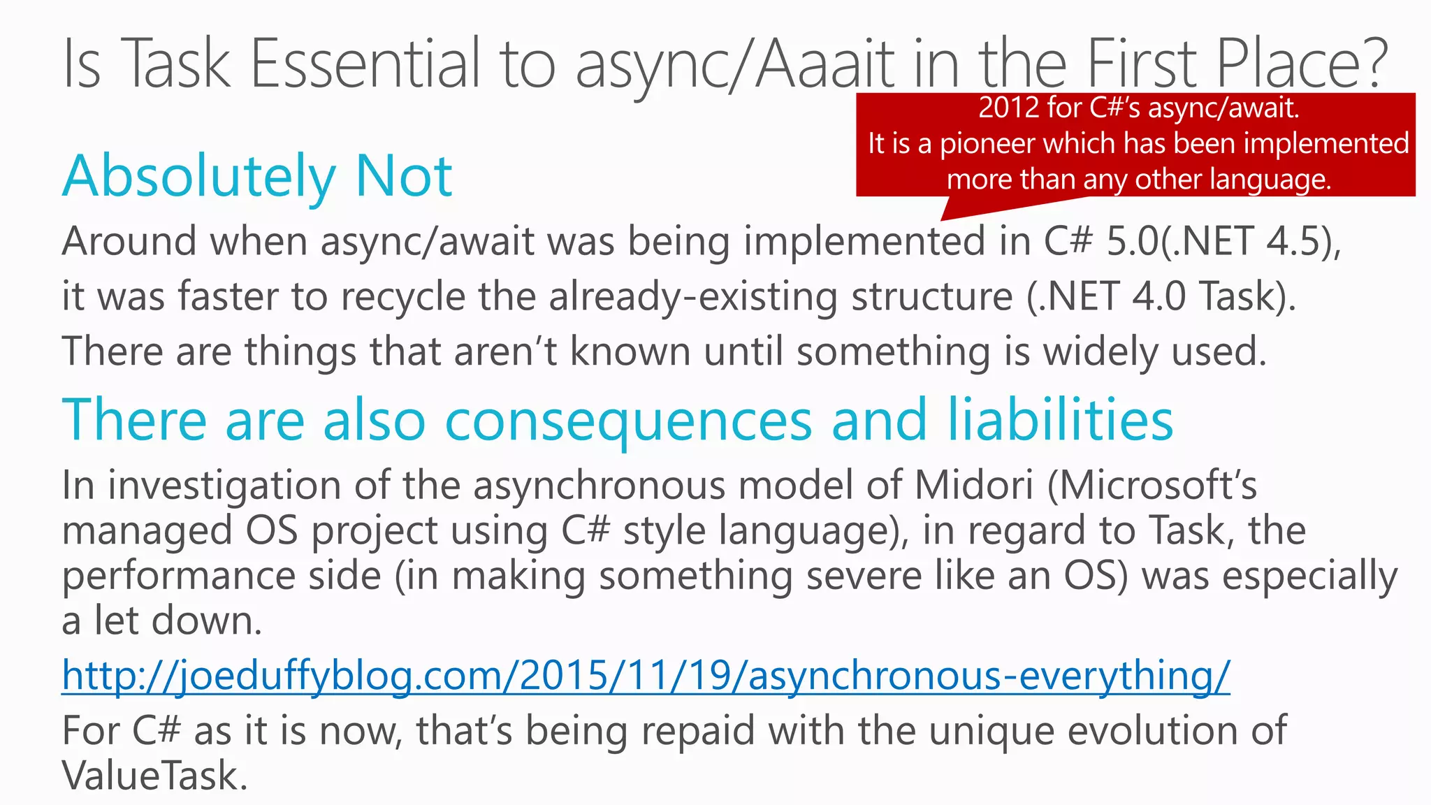 Absolutely Not
Around when async/await was being implemented in C# 5.0(.NET 4.5),
it was faster to recycle the already-existing structure (.NET 4.0 Task).
There are things that aren’t known until something is widely used.
There are also consequences and liabilities
In investigation of the asynchronous model of Midori (Microsoft’s
managed OS project using C# style language), in regard to Task, the
performance side (in making something severe like an OS) was especially
a let down.
http://joeduffyblog.com/2015/11/19/asynchronous-everything/
For C# as it is now, that’s being repaid with the unique evolution of
ValueTask.
 