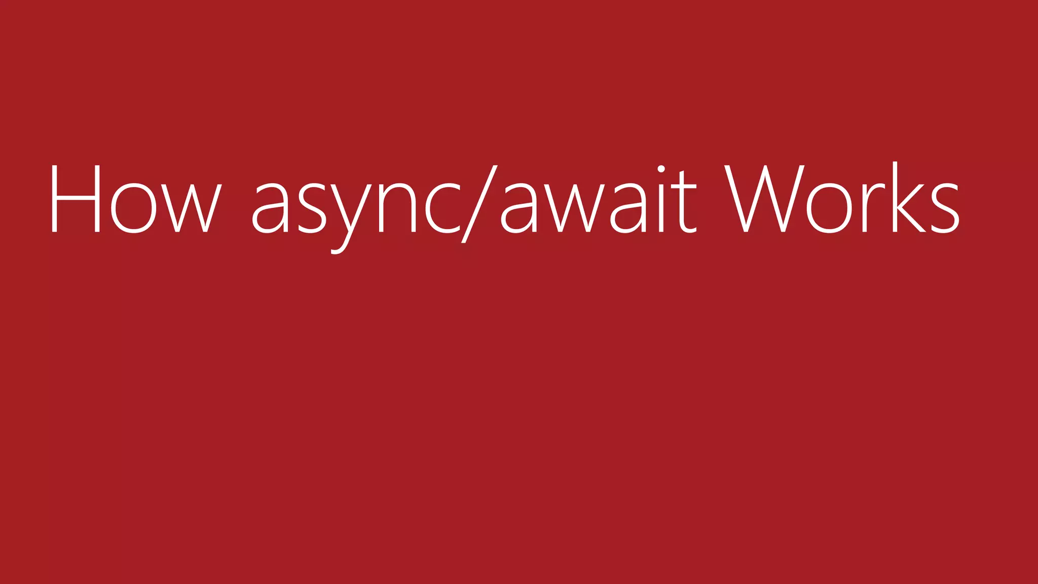 How async/await Works
 