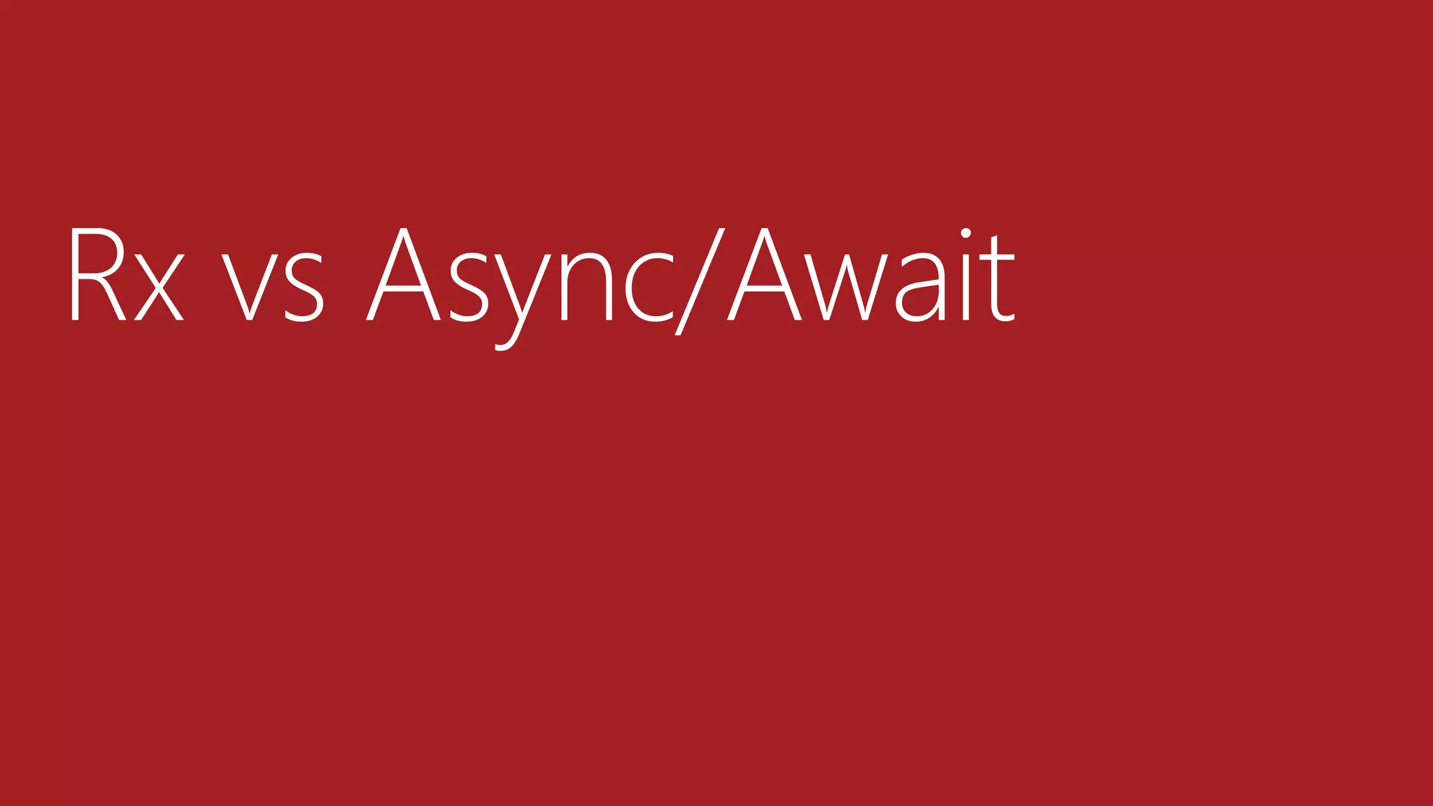 Rx vs Async/Await
 