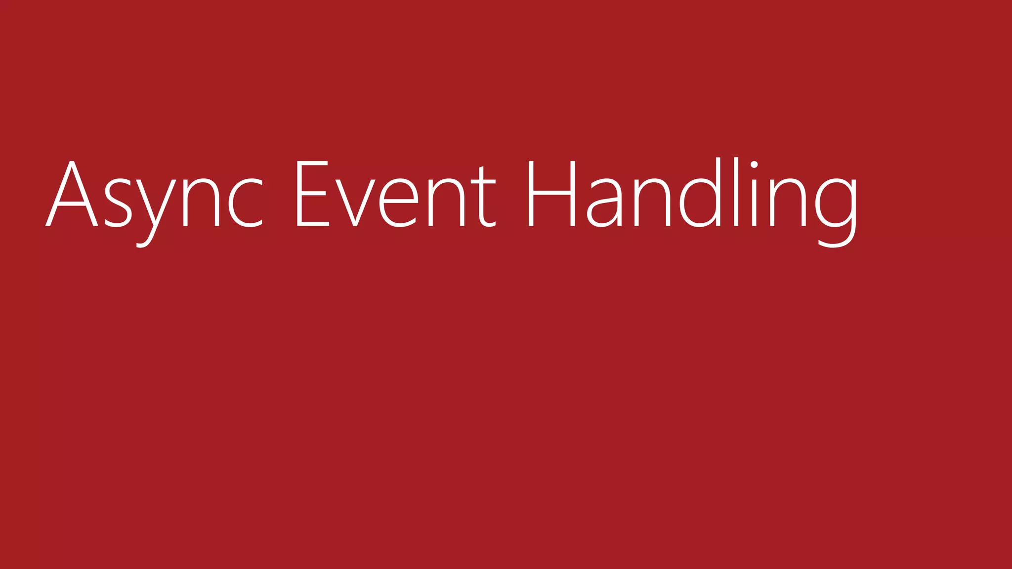 Async Event Handling
 