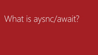 What is aysnc/await?
 