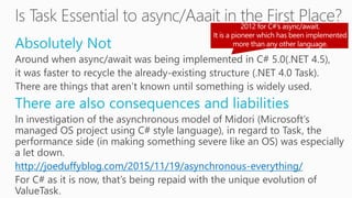 Absolutely Not
Around when async/await was being implemented in C# 5.0(.NET 4.5),
it was faster to recycle the already-existing structure (.NET 4.0 Task).
There are things that aren’t known until something is widely used.
There are also consequences and liabilities
In investigation of the asynchronous model of Midori (Microsoft’s
managed OS project using C# style language), in regard to Task, the
performance side (in making something severe like an OS) was especially
a let down.
http://joeduffyblog.com/2015/11/19/asynchronous-everything/
For C# as it is now, that’s being repaid with the unique evolution of
ValueTask.
 