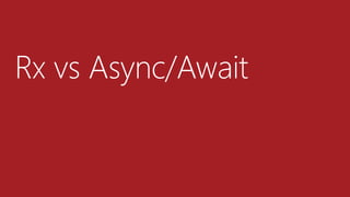 Rx vs Async/Await
 