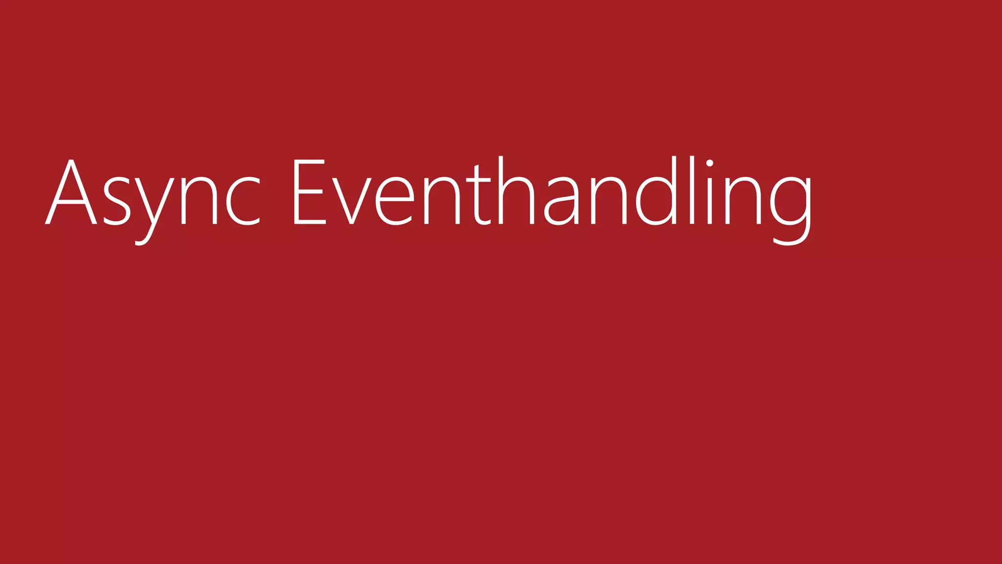Async Eventhandling
 
