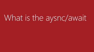 What is the aysnc/await
 