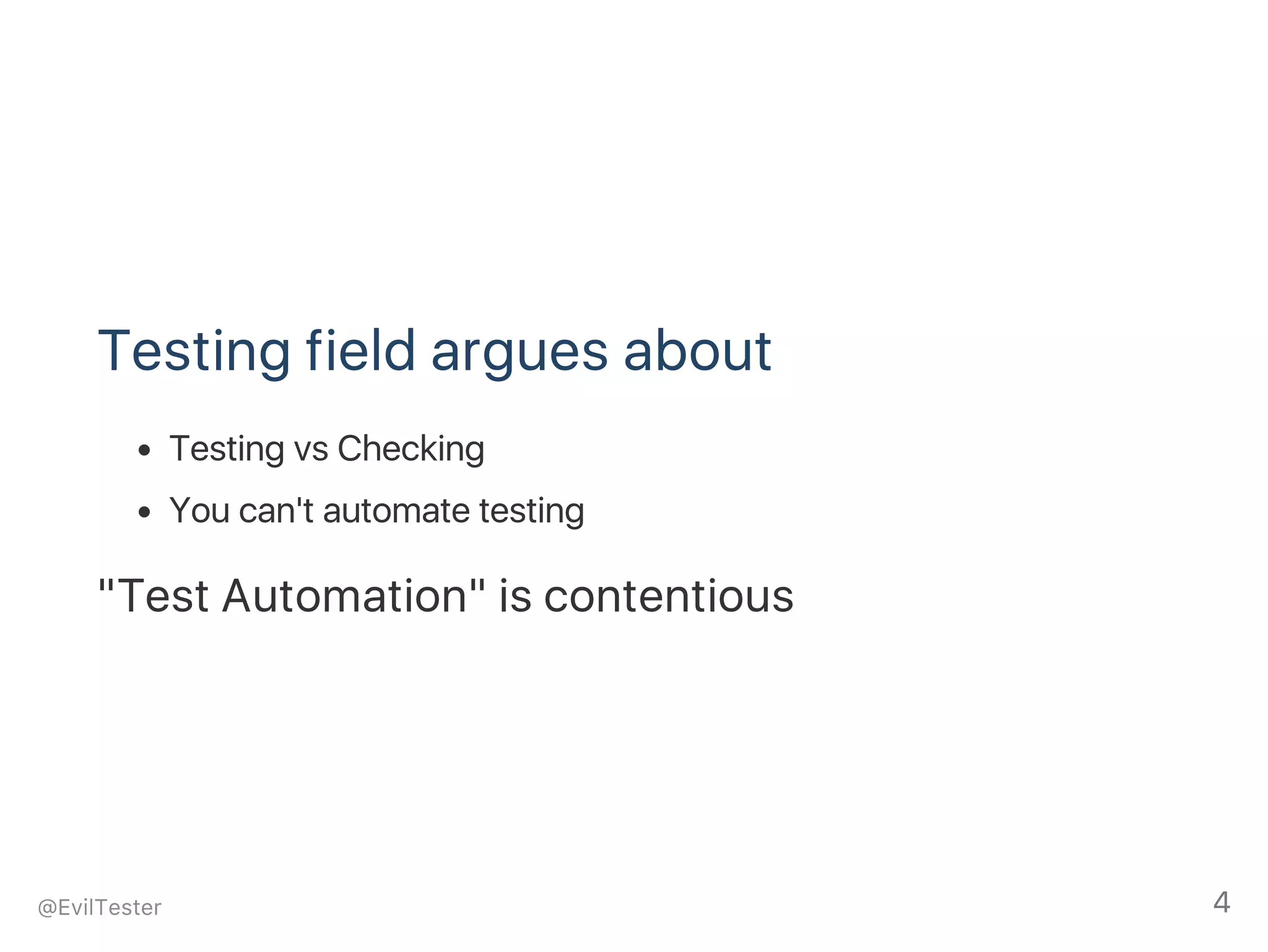 Testing field argues about
Testing vs Checking
You can't automate testing
"Test Automation" is contentious
@EvilTester 4
 