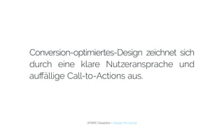 AFBMC Deepdive – Design for Social
Conversion-optimiertes-Design zeichnet sich
durch eine klare Nutzeransprache und
auffäl...