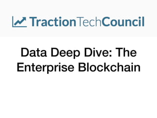 Data Deep Dive: The
Enterprise Blockchain
 