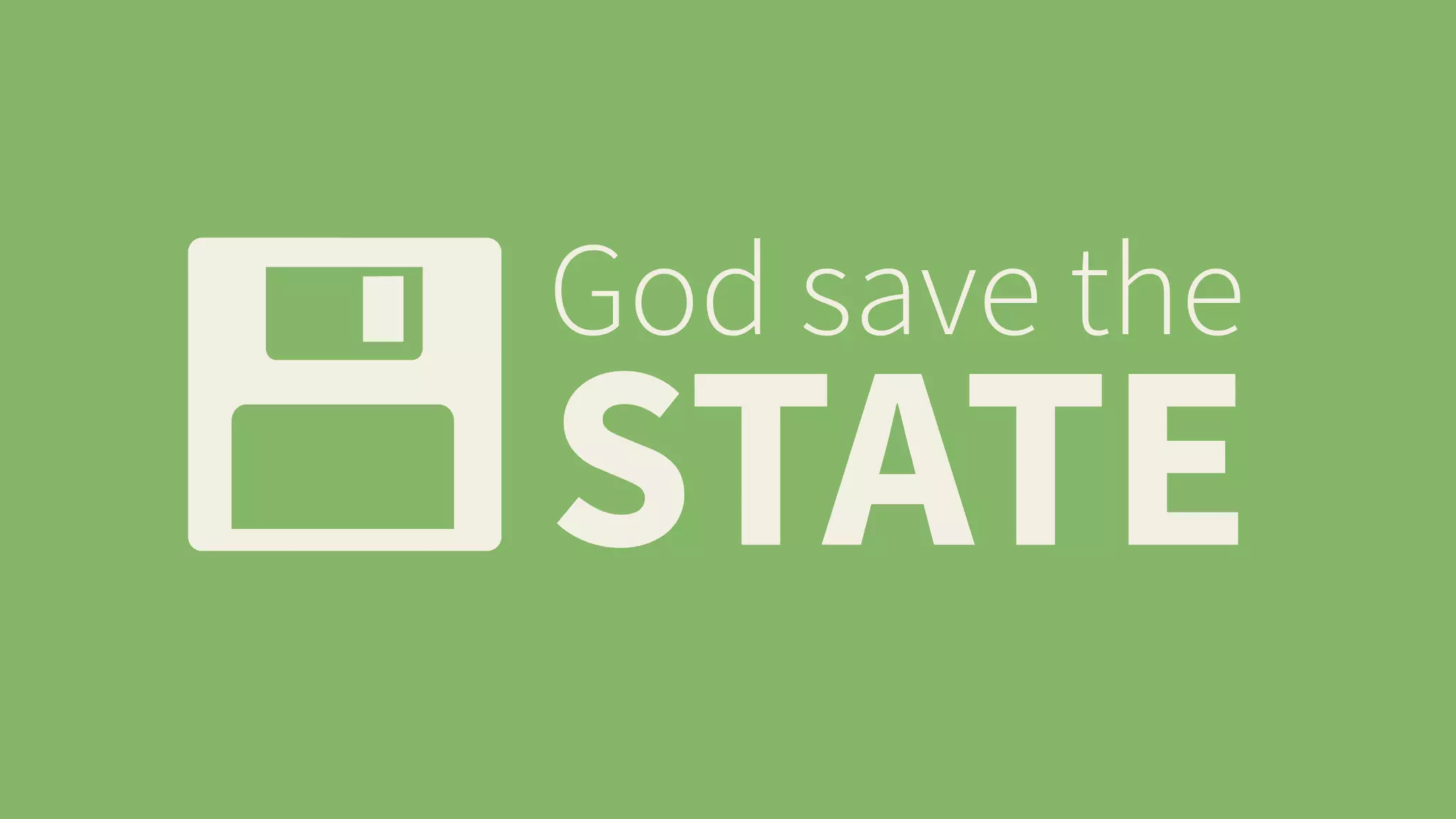 God save the STATE 
 