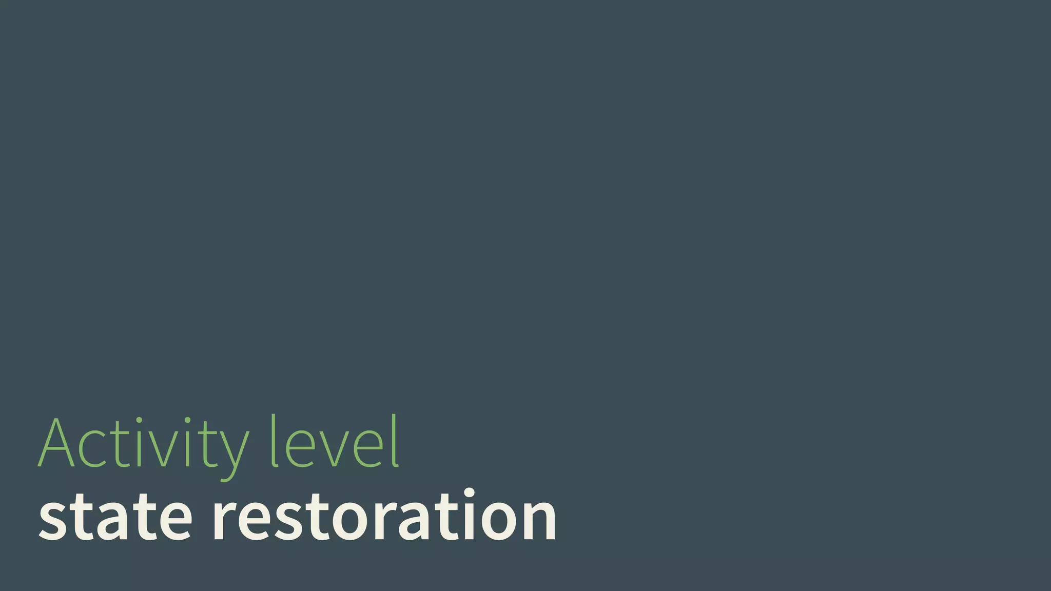 Activity level 
state restoration 
 