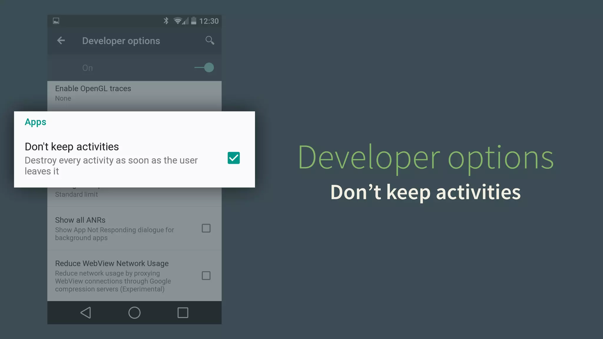 Developer options 
Don’t keep activities 
 
