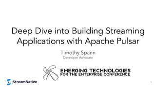 Deep Dive into Building Streaming
Applications with Apache Pulsar
Timothy Spann
Developer Advocate
1
 