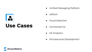 Use Cases
● Uniﬁed Messaging Platform
● AdTech
● Fraud Detection
● Connected Car
● IoT Analytics
● Microservices Development
 