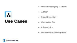 Use Cases
● Uniﬁed Messaging Platform
● AdTech
● Fraud Detection
● Connected Car
● IoT Analytics
● Microservices Developme...