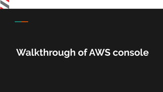 Walkthrough of AWS console
 