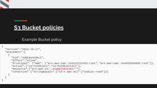 S3 Bucket policies
● Example Bucket policy:
●
 