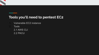 Tools you'll need to pentest EC2
1. Vulnerable EC2 instance
2. Tools
2.1 AWS CLI
2.2 PACU
 